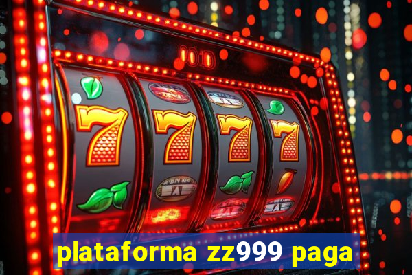 plataforma zz999 paga